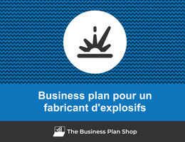Comment faire un business plan pour un fabricant d'explosifs&nbsp;?