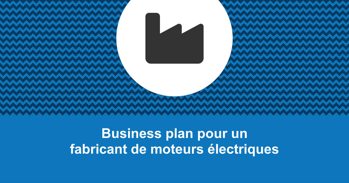 Faire le business plan d'un fabricant de moteurs électriques