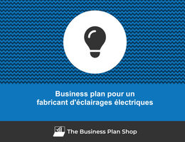 Comment faire un business plan pour un fabricant d'éclairages électriques&nbsp;?