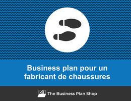 Comment faire un business plan pour un fabricant de chaussures&nbsp;?