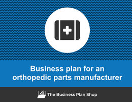 How to write a business plan for an orthopedic parts manufacturer?