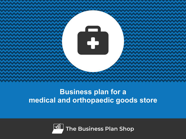 medical and orthopaedic goods store business plan