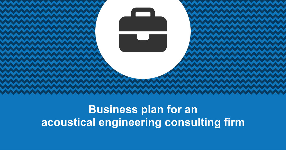 How to write a business plan for an acoustical engineering consulting
