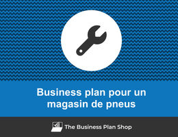 Comment faire un business plan pour un magasin de pneus&nbsp;?
