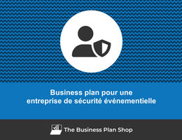 Comment faire un business plan pour une entreprise de sécurité événementielle&nbsp;?