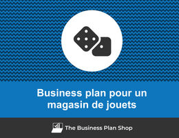 Comment faire un business plan pour un magasin de jouets&nbsp;?