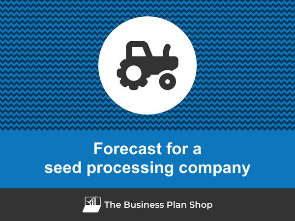 How to create a seed processing company financial forecast?