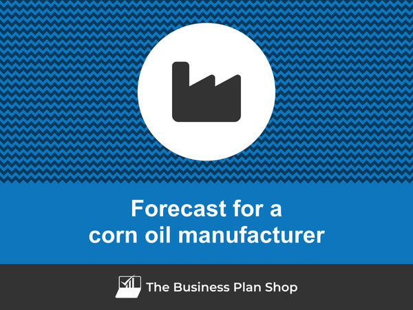corn oil manufacturing business financial forecast