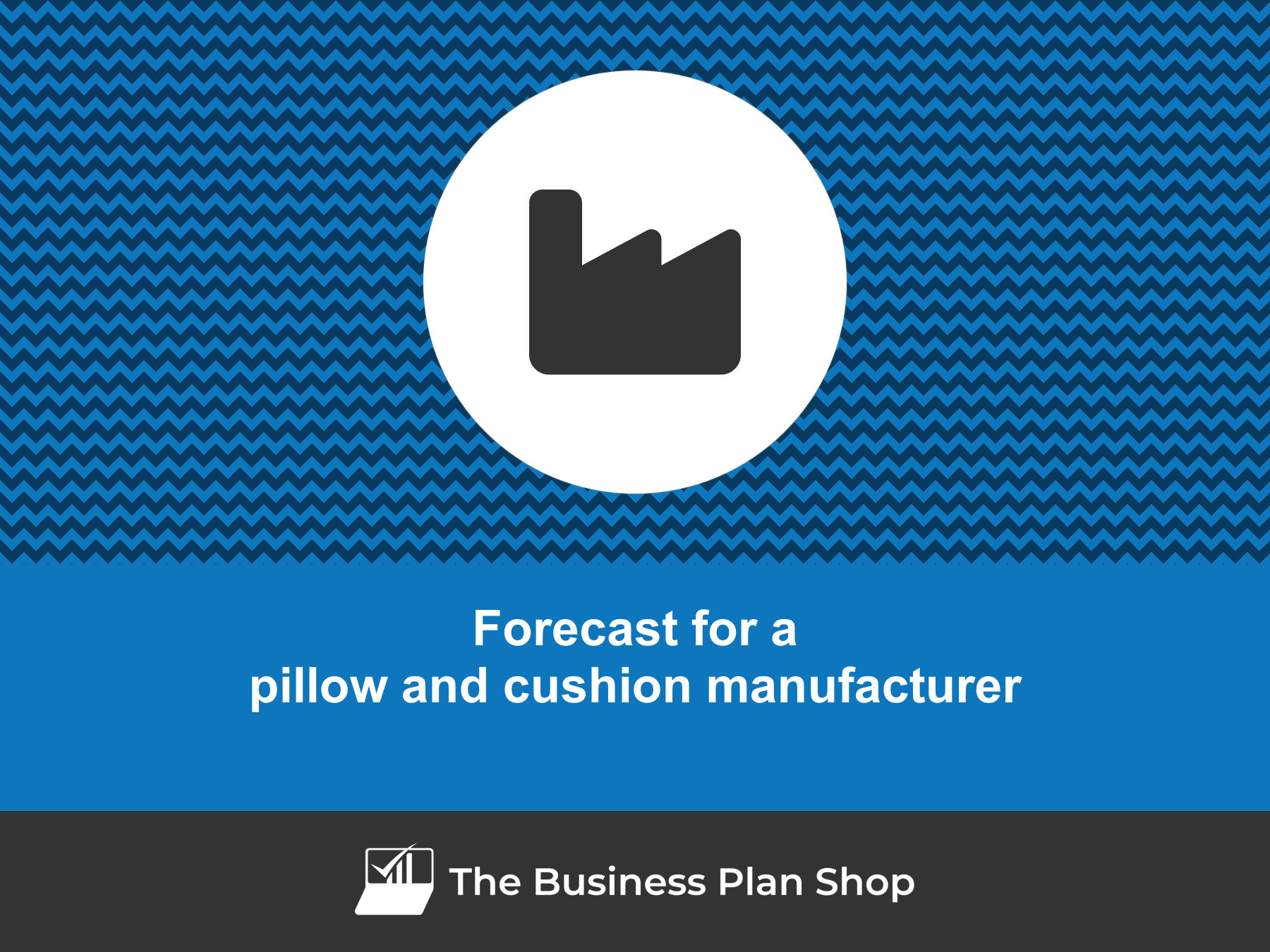 How to create a pillow and cushion manufacturer financial forecast?
