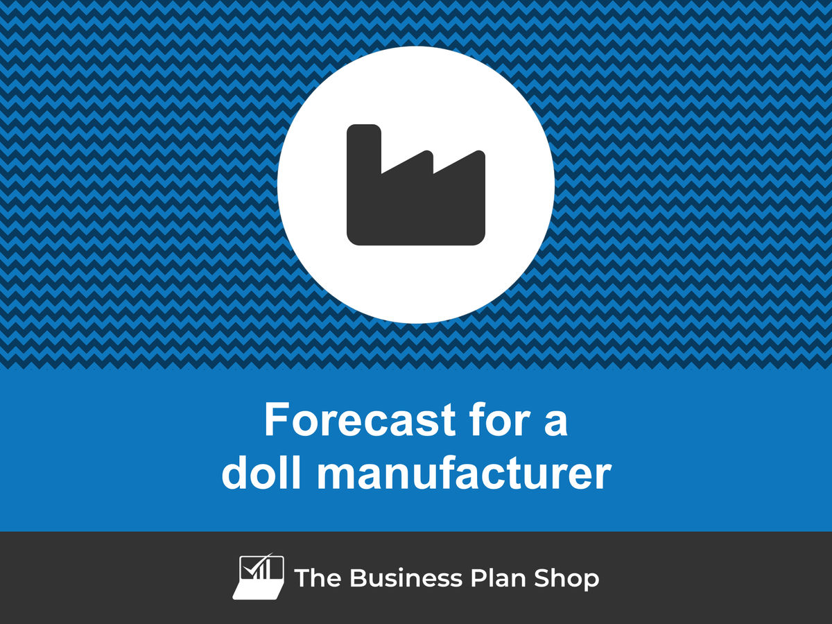 How to create a doll manufacturer financial forecast?