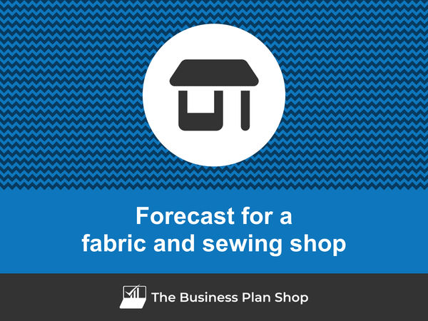 fabric and sewing shop financial forecast