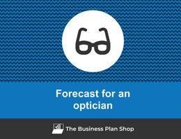 How to create projected financials for an optician?