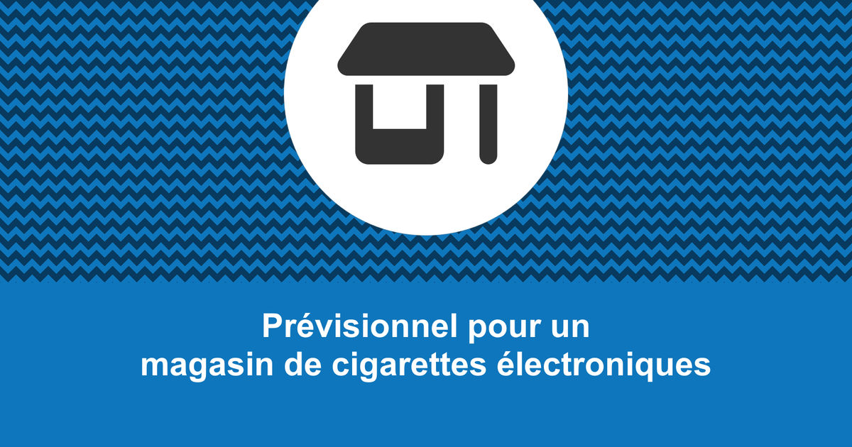 Faire le prvisionnel d'un magasin de cigarettes lectroniques