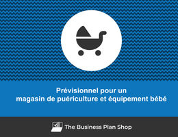 Prévisionnel d'un magasin de puériculture et équipement bébé
