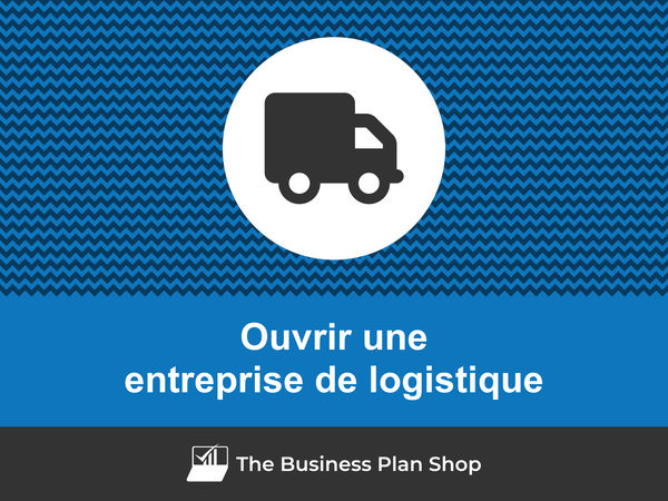 ouvrir une entreprise de logistique
