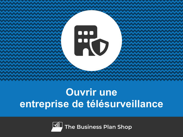 comment ouvrir une entreprise de télésurveillance