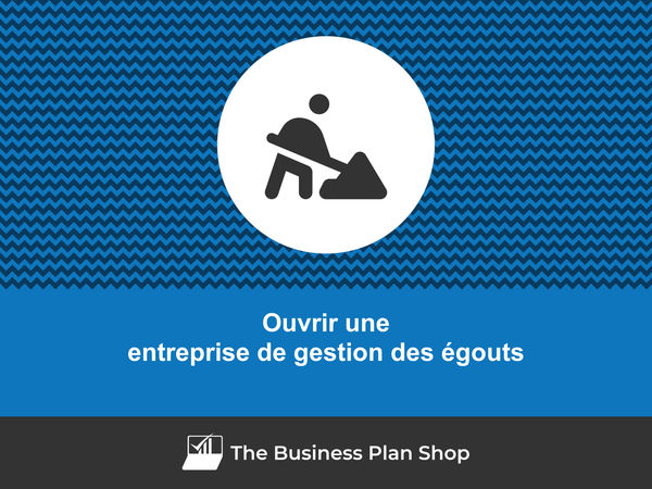 ouvrir une entreprise de gestion des égouts
