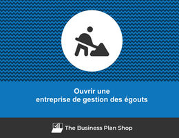 Comment ouvrir une entreprise de gestion des égouts&nbsp;?