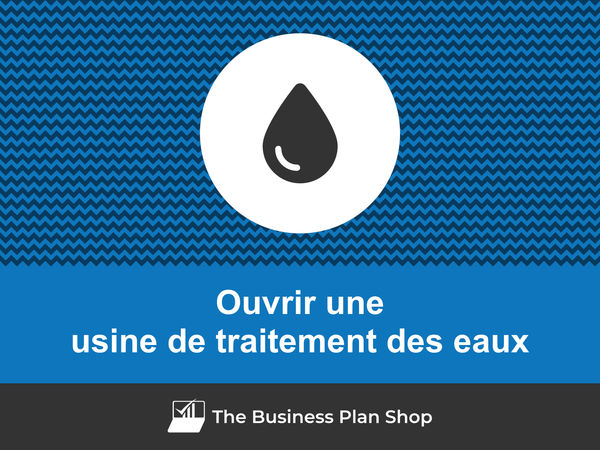 ouvrir une usine de traitement des eaux