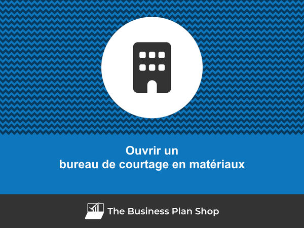 ouvrir un bureau de courtage en matériaux