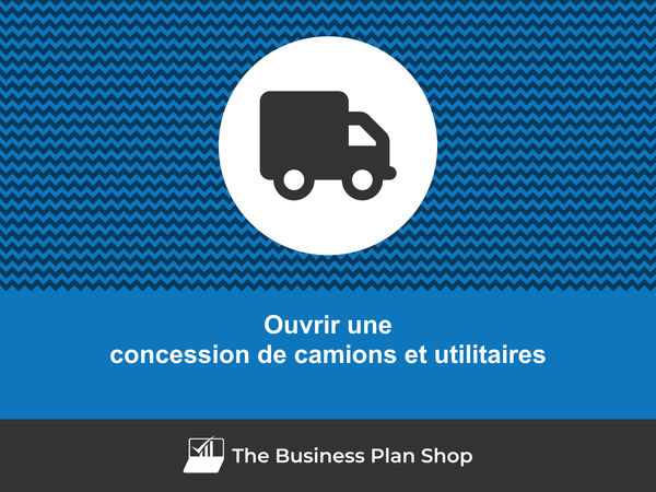 comment ouvrir une concession de camions et utilitaires