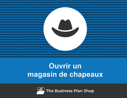 Comment ouvrir un magasin de chapeaux&nbsp;?