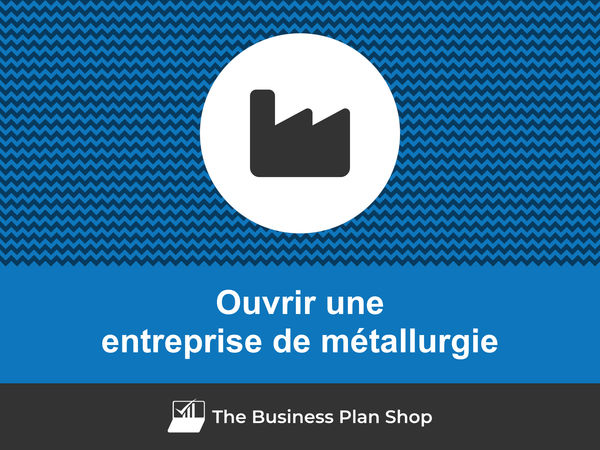 ouvrir une entreprise de métallurgie
