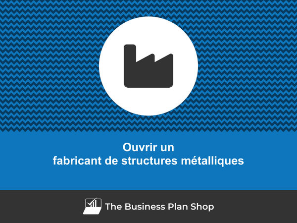 ouvrir un fabricant de structures métalliques