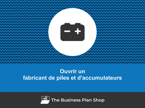 comment ouvrir un fabricant de piles et d'accumulateurs