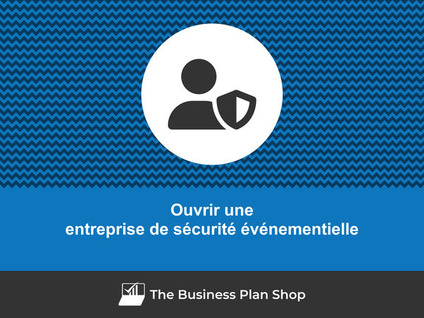 ouvrir une entreprise de sécurité événementielle