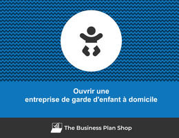 Ouvrir une entreprise de garde d'enfant à domicile