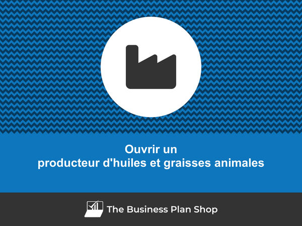 comment ouvrir un producteur d'huiles et graisses animales