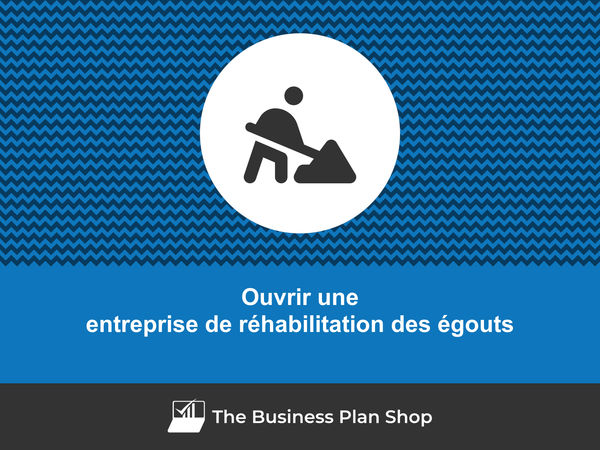 ouvrir une entreprise de réhabilitation des égouts