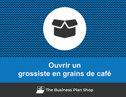 Comment ouvrir un grossiste en grains de café&nbsp;?