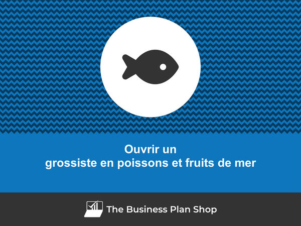 comment ouvrir un grossiste en poissons et fruits de mer