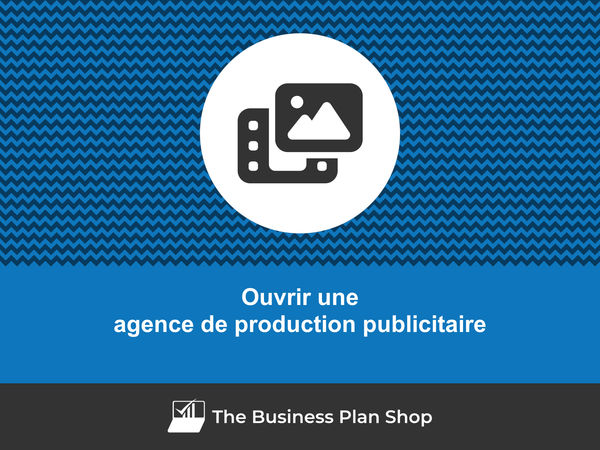 ouvrir une agence de production publicitaire