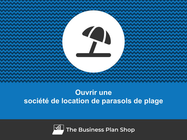 comment ouvrir une société de location de parasols de plage