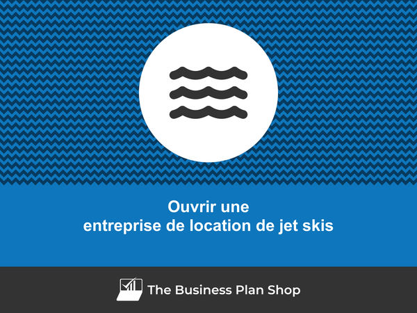 comment ouvrir une entreprise de location de jet skis