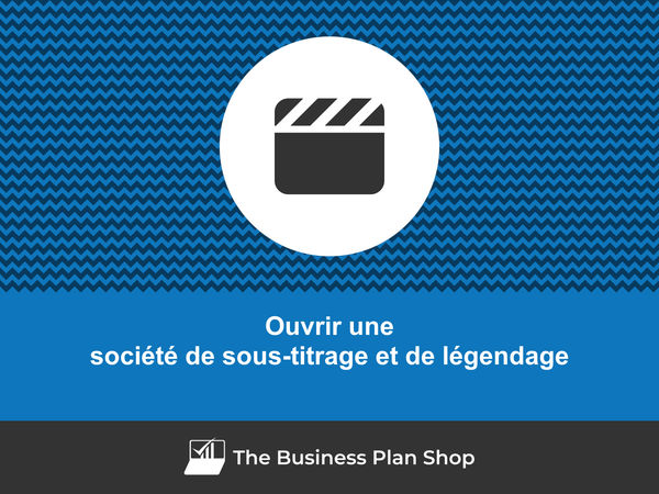comment ouvrir une société de sous-titrage et de légendage