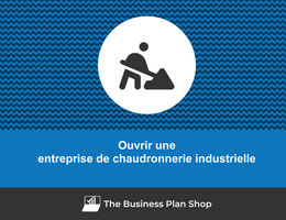 Ouvrir une entreprise de chaudronnerie industrielle