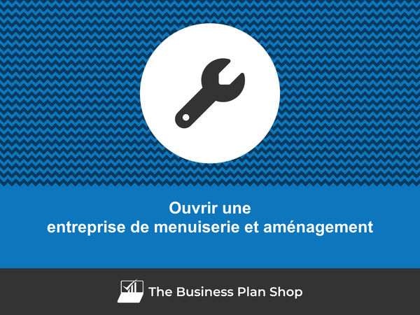 ouvrir une entreprise de menuiserie et aménagement