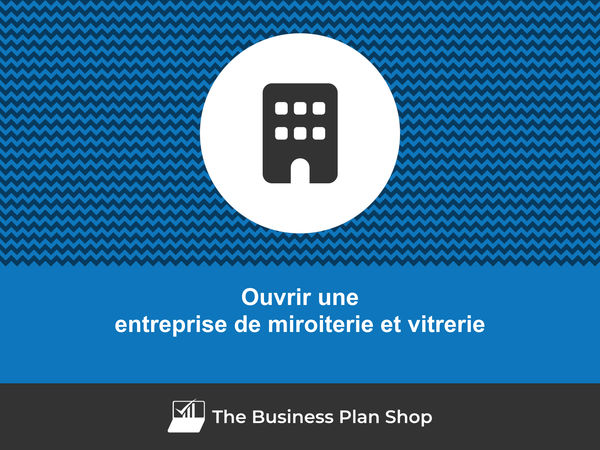 ouvrir une entreprise de miroiterie et vitrerie