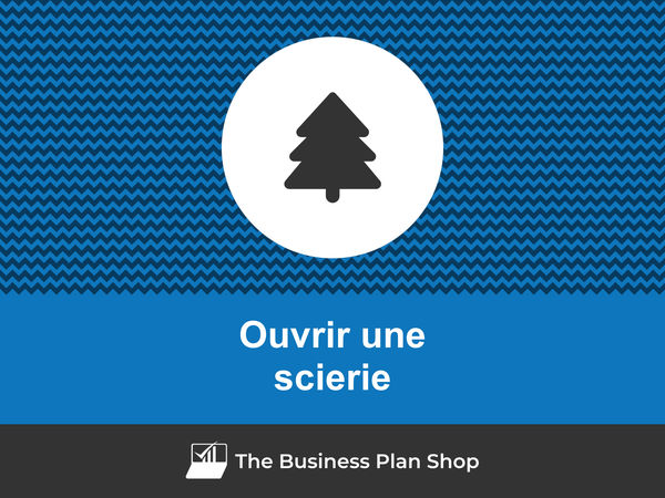 ouvrir une scierie