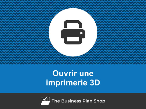 ouvrir une imprimerie 3D