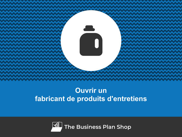 comment ouvrir un fabricant de produits d'entretiens