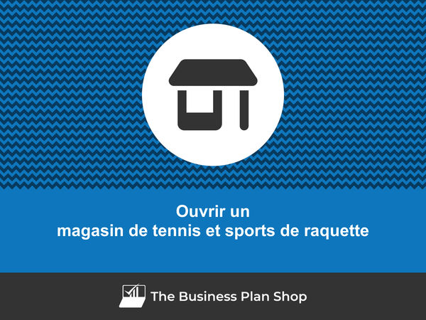 comment ouvrir un magasin de tennis et sports de raquette