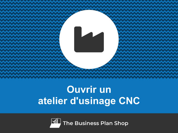 comment ouvrir un atelier d'usinage CNC