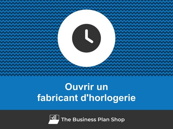 comment ouvrir un fabricant d'horlogerie