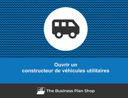 Comment ouvrir un constructeur de véhicules utilitaires&nbsp;?
