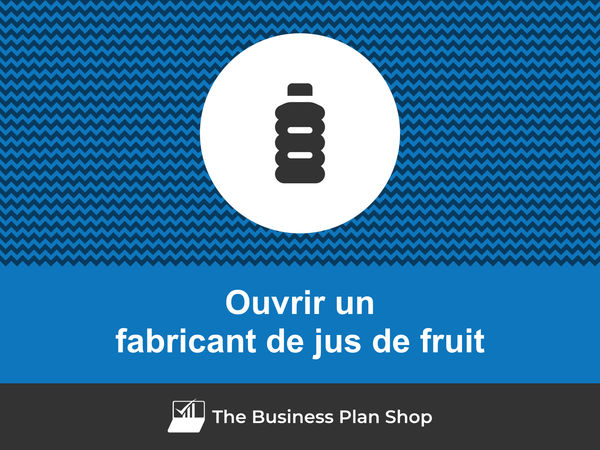 comment ouvrir un fabricant de jus de fruit